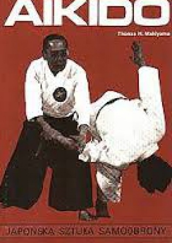 Keijutsukai AIKIDO-Japońska sztuka samoobrony - Thomas H. Makiyama