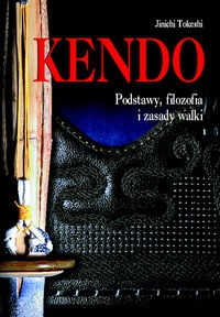 Kendo. Podstawy, filozofia i zasady walki. - JInichi Tokeshi