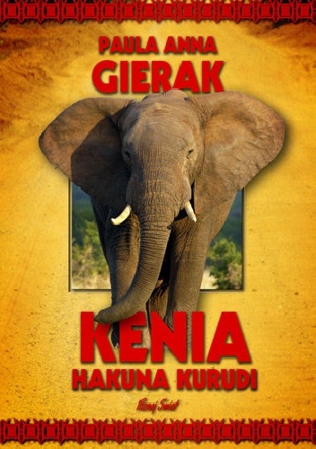 Kenia. Hakuna Kurudi - Paula Anna Gierak