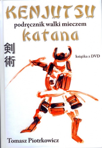 Kenjutsu. Podręcznik walki mieczem katana - Tomasz Piotrkowicz