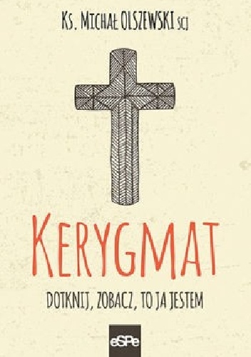 Kerygmat. Dotknij, zobacz, to Ja jestem - ks. Michał Olszewski SCJ