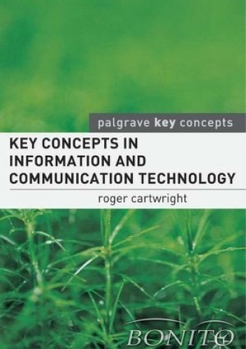 Key Concepts in Information and Communication Technology - Roger I. Cartwright