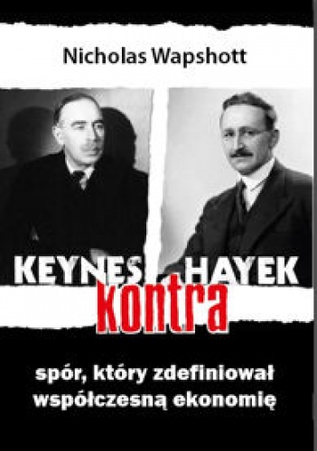Keynes kontra Hayek. Spór, który zdefiniował współczesną ekonomię - Nicholas Wapshott