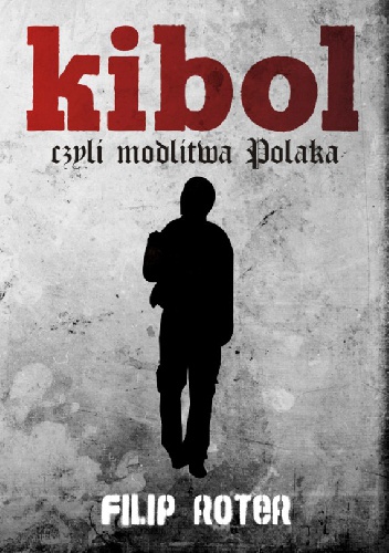 Kibol, czyli modlitwa Polaka - Filip Roter