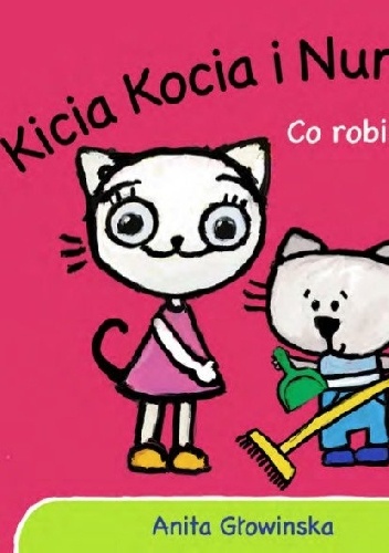 Kicia Kocia i Nunuś. Co robisz? - Anita Głowińska