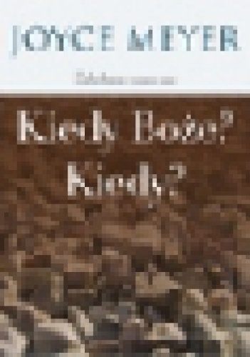 Kiedy Boże? Kiedy? - Joyce Meyer