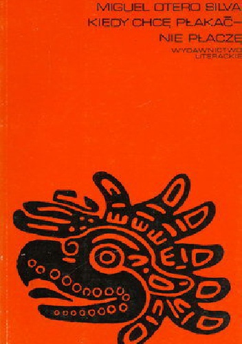 Kiedy chcę płakać - nie płaczę - Miguel Otero Silva