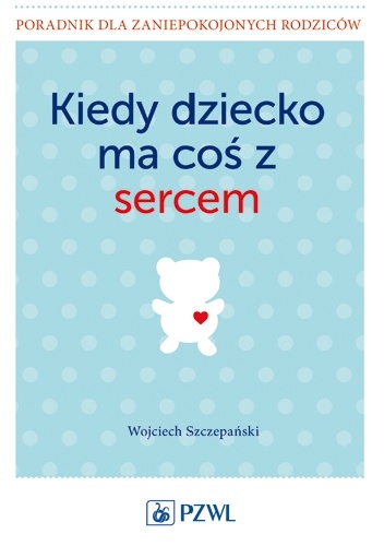Kiedy dziecko ma coś z sercem