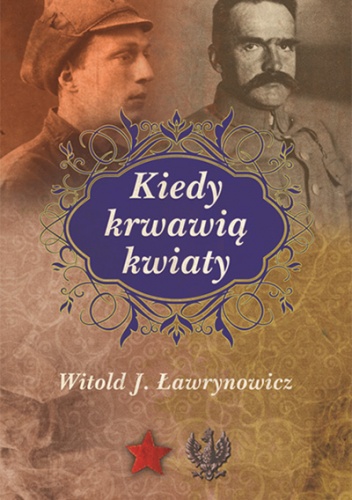 Kiedy krwawią kwiaty - Witold J. Ławrynowicz