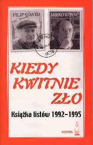 Kiedy kwitnie zło. Książka listów 1992-1995 - Mirko Kovač, Filip David