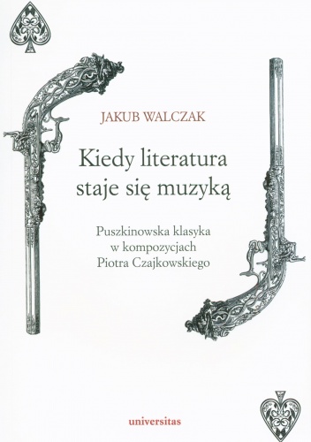Kiedy literatura staje się muzyką. Puszkinowska klasyka w kompozycjach Piotra Czajkowskiego - Jakub Walczak