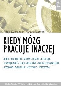 Kiedy mózg pracuje inaczej : ADHD, alkoholizm, autyzm, déj̀a vu, dysleksja, leworęczność, słuch absolutny, pamięć fotograficzna, sezonowe zaburzenie afektywne, synestezja - Allen D.