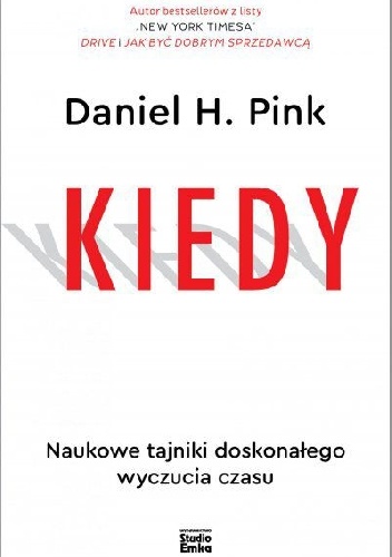 KIEDY. Naukowe tajniki doskonałego wyczucia czasu - Daniel H. Pink