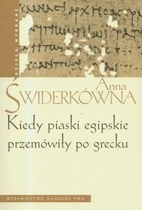Kiedy piaski egipskie przemówiły po grecku - Anna Świderkówna