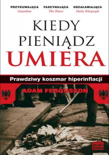 Kiedy pieniądz umiera. Prawdziwy koszmar hiperinflancji - Adam Fergusson