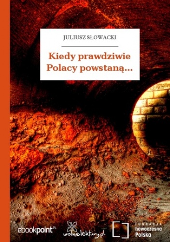 Kiedy prawdziwie Polacy powstaną - Juliusz Słowacki