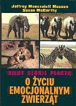 Kiedy słonie płaczą : o życiu emocjonalnym zwierząt - Susan McCarthy, Jeffrey Moussaieff Masson