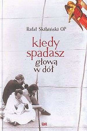 Kiedy spadasz głową w dół - Rafał Skibiński OP