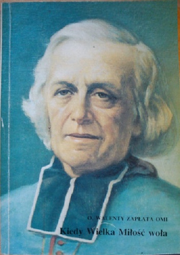 Kiedy Wielka Miłość Woła - O. Walenty Zapłata