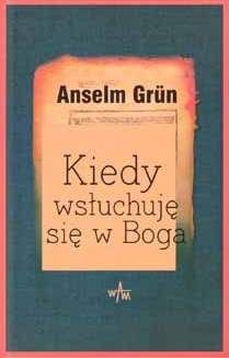 Kiedy Wsłuchuję się w Boga. Refleksje na Każdy Dzień - Anselm Grün OSB