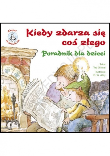 Kiedy zdarza się coś złego. Poradnik dla dzieci - Ted O'Neal