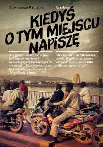 Kiedyś o tym miejscu napiszę - Binyavanga Wainaina