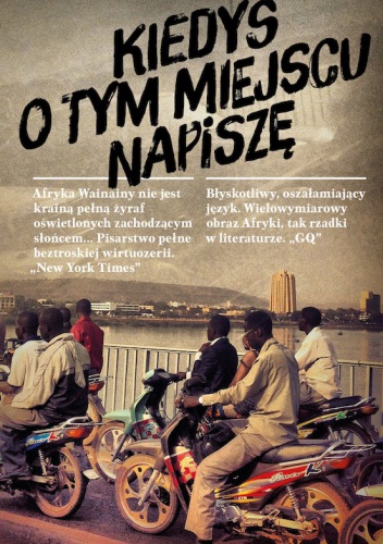 Kiedyś o tym miejscu napiszę. Wspomnienia - Binyavanga Wainaina