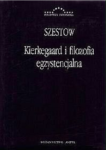 Kierkegaard i filozofia egzystencjalna.  Głos wołającego na pustyni - Lew Szestow