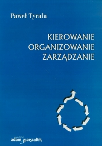Kierowanie. Organizowanie. zarządzanie - Paweł Tyrała