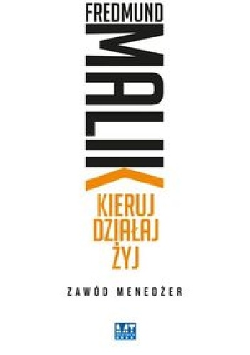Kieruj Działaj Żyj Zawód Menedżer - Fredmund Malik
