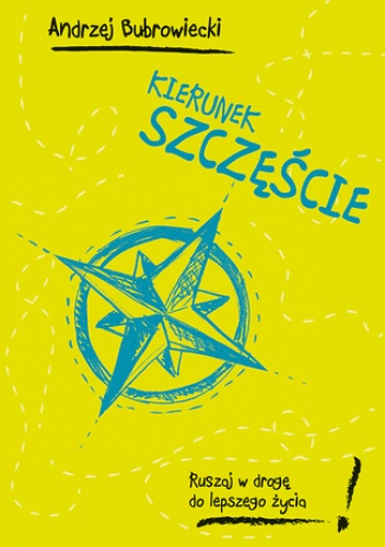 Kierunek szczęście. Ruszaj w drogę do lepszego życia! - Andrzej Bubrowiecki
