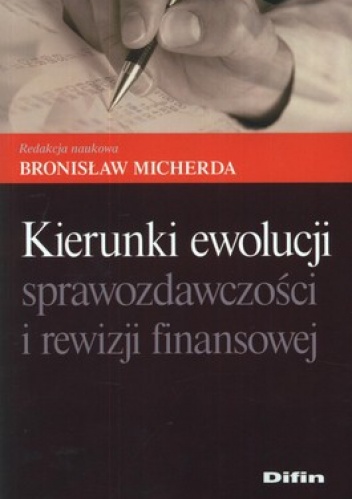 Kierunki ewolucji sprawozdawczości i rewizji finansowej - Bronisław Micherda