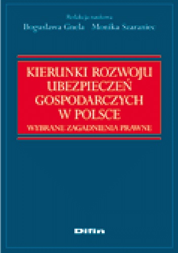 Kierunki rozwoju ubezpieczeń gospodarczych w Polsce. Wybrane zagadnienia prawne - Bogusława Gnela, Monika Szaraniec