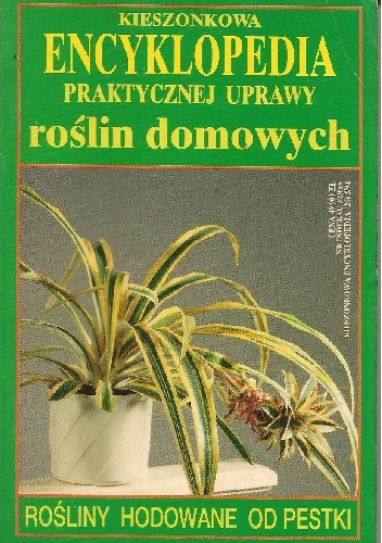 Kieszonkowa encyklopedia praktycznej uprawy roślin domowych. Rośliny hodowane od pestki - Piotr Kardasz