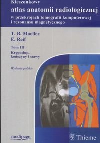 Kieszonkowy atlas anatomii radiologicznej w przekrojach TK i MR. Tom 3. Kręgosłup, kończyny i stawy