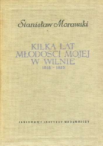 Kilka lat młodości mojej w Wilnie 1818-1825 - Stanisław Morawski