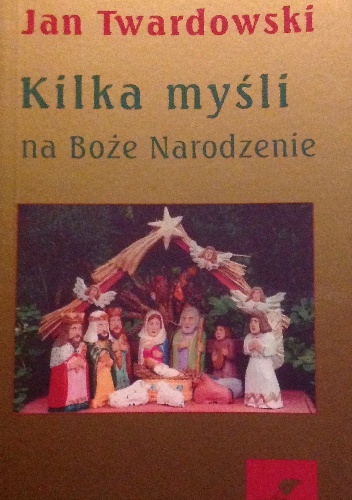 Kilka myśli na Boże Narodzenie - Jan Twardowski