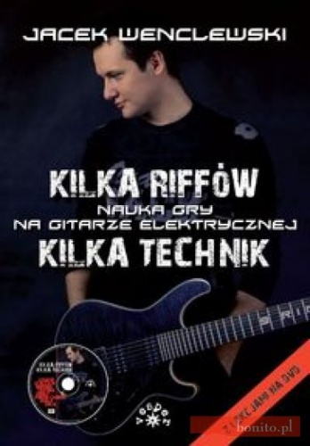 Kilka riffów, kilka technik: nauka gry na gitarze elektrycznej - Jacek Wenclewski