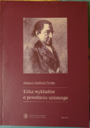 Kilka wykładów o powołaniu uczonego - Johann Gottlieb Fichte, Józef Kalasanty Szaniawski