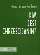 Kim jest chrześcijanin? - Hans Urs von Balthasar