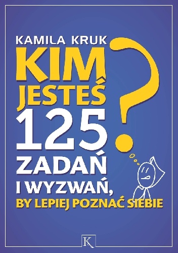 Kim jesteś? 125 zadań i wyzwań, by lepiej poznać siebie - Kamila Kruk