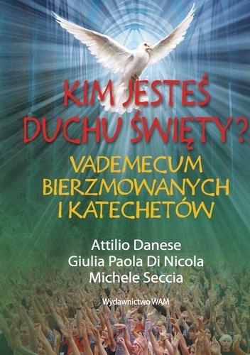 Kim jesteś Duchu Święty? Vademecum bierzmowanych i katechetów