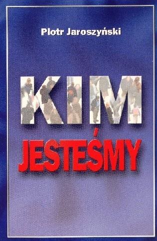 Kim jesteśmy? - Piotr Jaroszyński