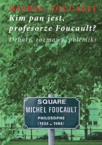 Kim pan jest, profesorze Foucault? - Michel Foucault