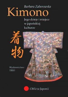 Kimono. Jego dzieje i miejsce w kulturze japońskiej - Barbara Zaborowska
