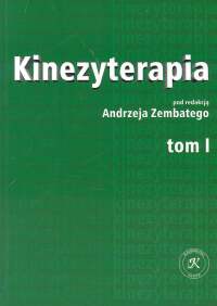 Kinezyterapia t. 1  Zarys podstaw teoretycznych i diagnostyka kinezyterapii - Andrzej Zembaty