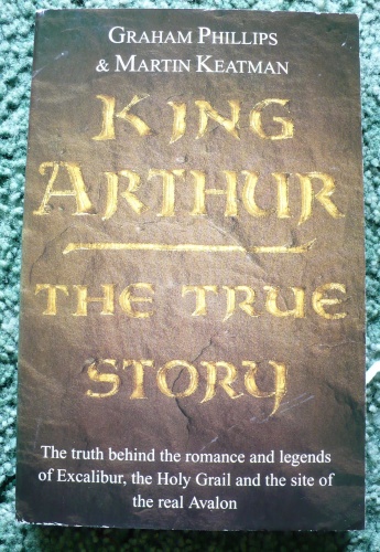 King Arthur - The True Story - Graham Phillips, Martin Keatman