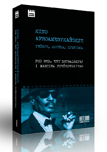 Kino afroamerykańskie. Twórcy, dzieła, zjawiska - praca zbiorowa