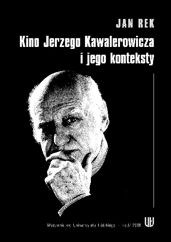 Kino Jerzego Kawalerowicza i jego konteksty - Jan Rek