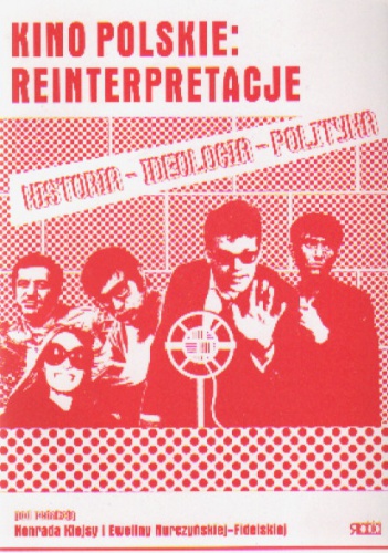 Kino polskie: reinterpretacje. Historia, ideologia, polityka - Konrad Klejsa, Ewelina Nurczyńska-Fidelska